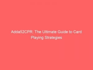 adda52cpr the ultimate guide to card playing strategies 146570