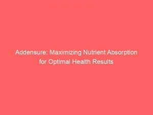 addensure maximizing nutrient absorption for optimal health results 146466