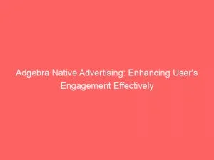 Adgebra Native Advertising Enhancing Users Engagement Effectively 146449