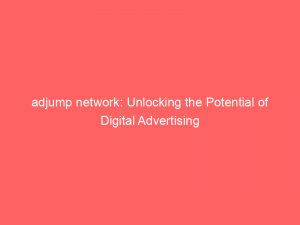 adjump network unlocking the potential of digital advertising 147863