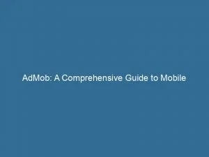 Admob: A Comprehensive Guide To Mobile Advertising Analytics 1 Admob A Comprehensive Guide To Mobile Advertising Analytics 145824