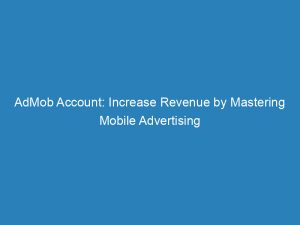 admob account increase revenue by mastering mobile advertising 149534