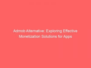 admob alternative exploring effective monetization solutions for apps 146937