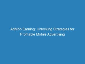 admob earning unlocking strategies for profitable mobile advertising 150033