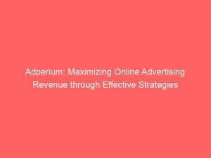 adperium maximizing online advertising revenue through effective strategies 145921