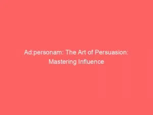 Adpersonam The Art Of Persuasion Mastering Influence 146708