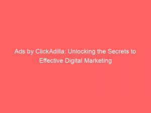 ads by clickadilla unlocking the secrets to effective digital marketing 147115