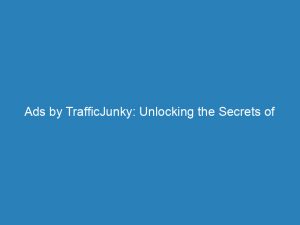 ads by trafficjunky unlocking the secrets of effective advertising 146847