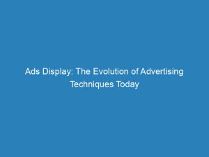 ads display the evolution of advertising techniques today 150333