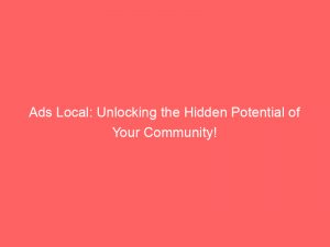 ads local unlocking the hidden potential of your community 150185