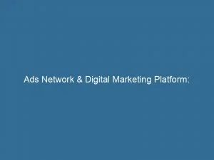 Ads Network &Amp; Digital Marketing Platform: Transforming Your Business 1 Ads Network Digital Marketing Platform Transforming Your Business 143533