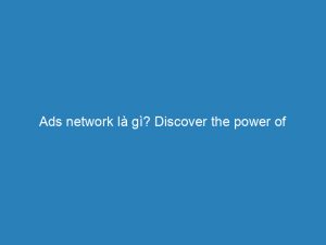 ads network la gi discover the power of targeted advertising 144616