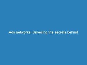 ads networks unveiling the secrets behind successful digital marketing 144881