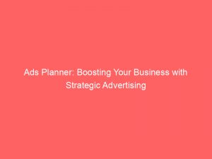 ads planner boosting your business with strategic advertising 150692
