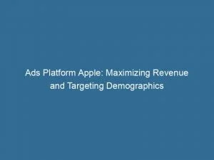 Ads Platform Apple: Maximizing Revenue And Targeting Demographics 10 Ads Platform Apple Maximizing Revenue And Targeting Demographics 144186