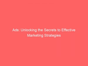 ads unlocking the secrets to effective marketing strategies 144988