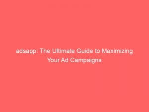 adsapp the ultimate guide to maximizing your ad campaigns 150821