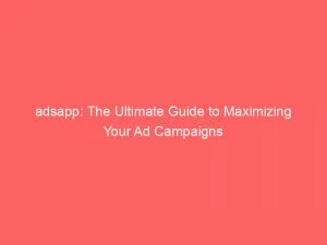 Adsapp The Ultimate Guide To Maximizing Your Ad Campaigns 150821