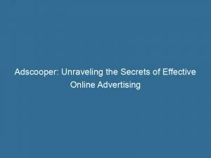 Adscooper Unraveling The Secrets Of Effective Online Advertising 146630