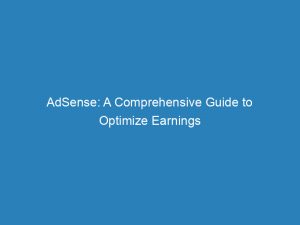 adsense a comprehensive guide to optimize earnings 145007