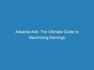 Adsense Ads The Ultimate Guide To Maximizing Earnings 150753