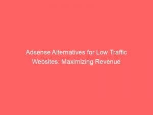 adsense alternatives for low traffic websites maximizing revenue 151837