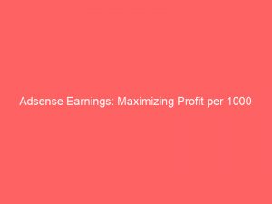 adsense earnings maximizing profit per 1000 visitors explored 149986