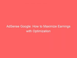 adsense google how to maximize earnings with optimization 151291