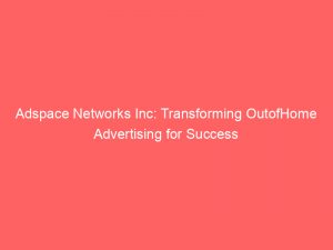 adspace networks inc transforming outofhome advertising for success 147238