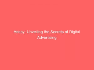 adspy unveiling the secrets of digital advertising 148002