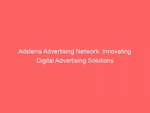 Adsterra Advertising Network Innovating Digital Advertising Solutions 144097