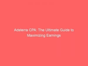 adsterra cpa the ultimate guide to maximizing earnings 150065