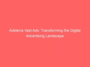 adsterra vast ads transforming the digital advertising landscape 159900 1