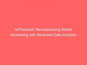 adtheorent revolutionizing mobile advertising with advanced data analytics 146691