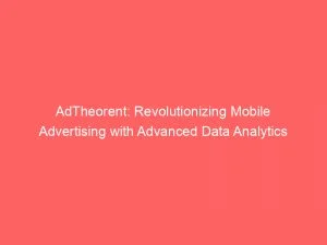 Adtheorent: Revolutionizing Mobile Advertising With Advanced Data Analytics 1 Adtheorent Revolutionizing Mobile Advertising With Advanced Data Analytics 146691