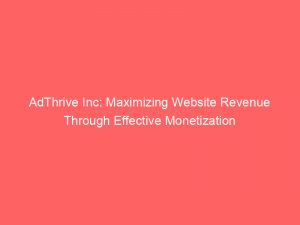 adthrive inc maximizing website revenue through effective monetization 147302