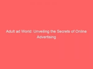 adult ad world unveiling the secrets of online advertising 145966