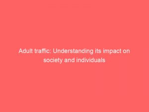 adult traffic understanding its impact on society and individuals 145159