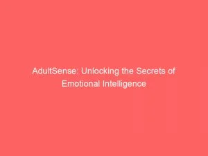 Adultsense: Unlocking The Secrets Of Emotional Intelligence 2 Adultsense Unlocking The Secrets Of Emotional Intelligence 145943