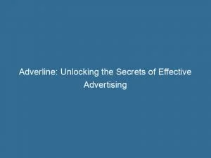 Adverline: Unlocking The Secrets Of Effective Advertising 1 Adverline Unlocking The Secrets Of Effective Advertising 145937