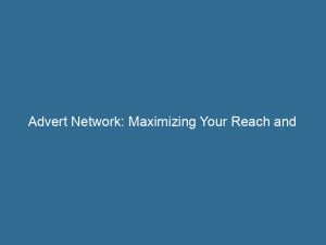 Advert Network Maximizing Your Reach And Boosting Conversions 144212