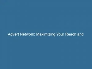 Advert Network Maximizing Your Reach And Boosting Conversions 144212
