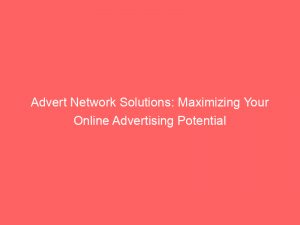 advert network solutions maximizing your online advertising potential 144449