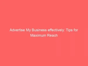 Advertise My Business Effectively Tips For Maximum Reach 148845