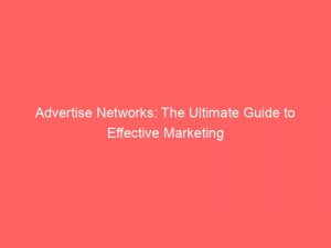 advertise networks the ultimate guide to effective marketing 144289