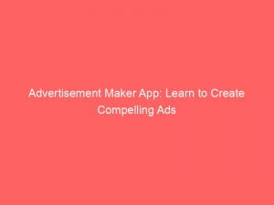 advertisement maker app learn to create compelling ads 148510