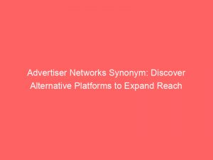 advertiser networks synonym discover alternative platforms to expand reach 144884