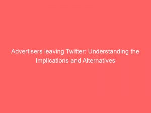 advertisers leaving twitter understanding the implications and alternatives 148921