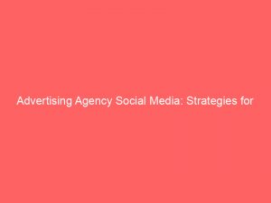 advertising agency social media strategies for effective campaigns 160036 1