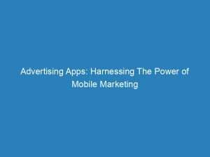 Advertising Apps Harnessing The Power Of Mobile Marketing 145615